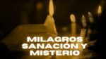 Milagros, Sanación y Misterio (tráiler)