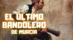 El último bandolero de Murcia